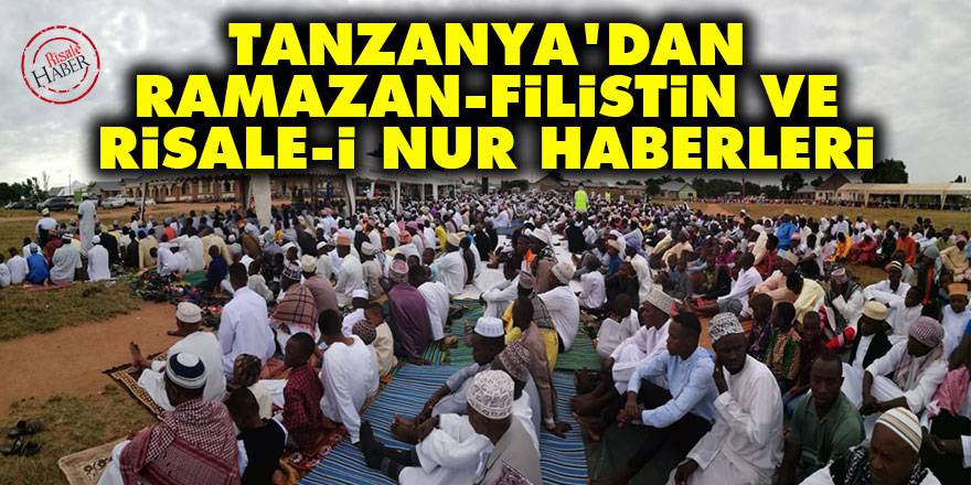 Tanzanya'da Ramazan, Risale-i Nur ve Filistin haberleri