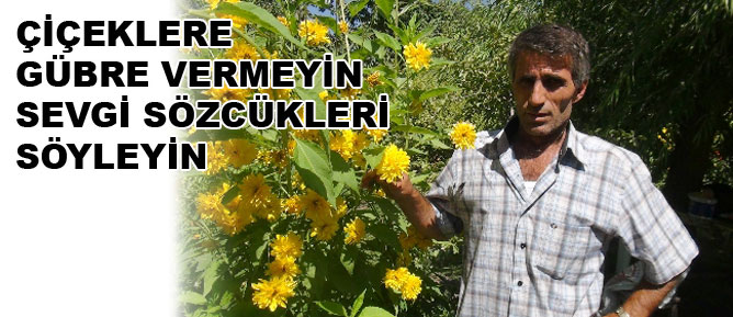 Çiçekleri konuşarak yetiştiriyor