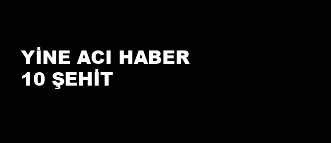 Beytüşşebap'tan acı haber: 10 şehit 8 yaralı