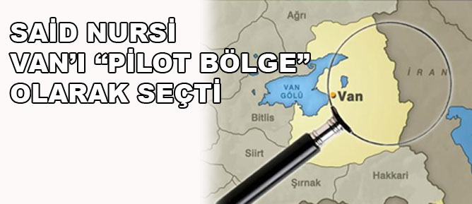 Said Nursi Van’ı 'pilot bölge' olarak seçti