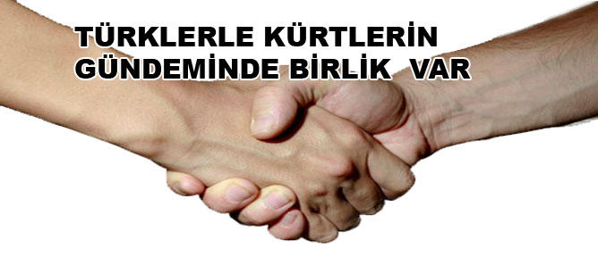 Türklerle Kürtlerin gündeminde birlik var