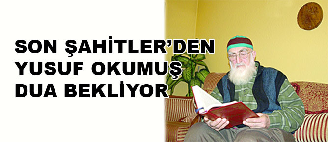 Son Şahitlerden Yusuf Okumuş, dua bekliyor