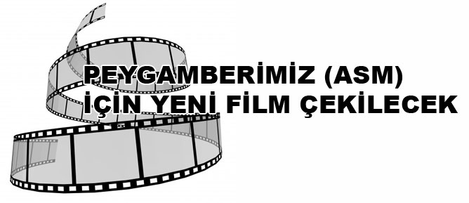 Peygamberimiz (asm) için yeni film çekilecek