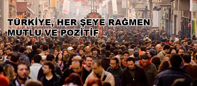 Türkiye her şeye rağmen olumlu