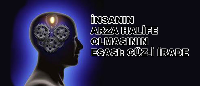 İnsanın arza halife olmasının esası: Cüz-i irade