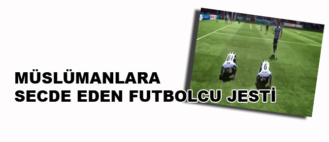 Müslümanlara secde eden futbolcu jesti
