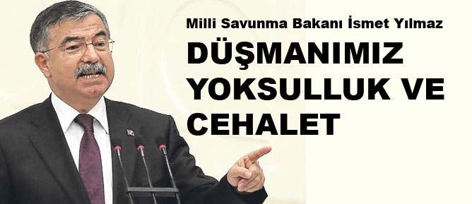 Düşmanınız, yoksulluk ve cehalet
