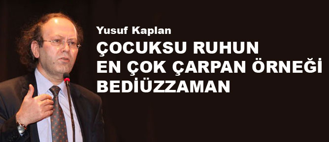 Yusuf Kaplan: Çocuksu ruhun en fazla çarpan örneği Bediüzzaman
