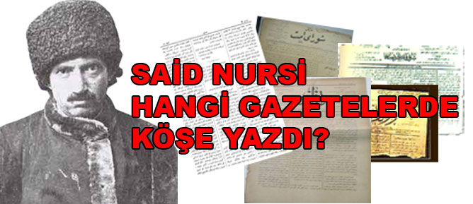 Said Nursi hangi gazetelerde köşe yazdı?