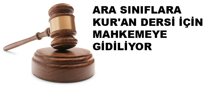 Ara sınıflara Kur'an dersi için mahkemeye gidiliyor