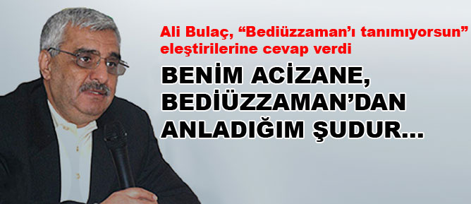 Bulaç:Acizane,Bediüzzaman'dan anladığım şudur