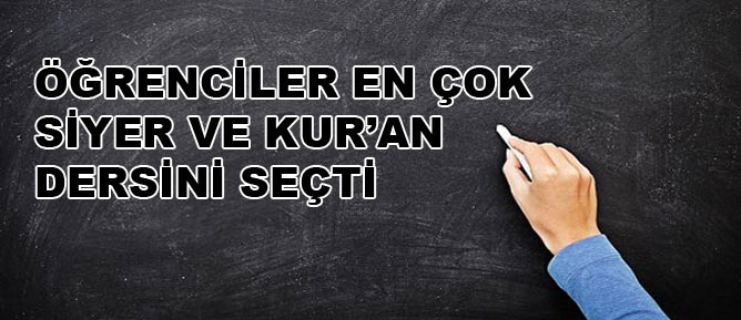 Öğrenciler en çok Siyer ve Kur'an dersini seçti