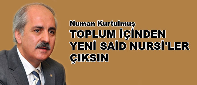Kurtulmuş: Toplum içinden yeni Said Nursi'ler çıksın