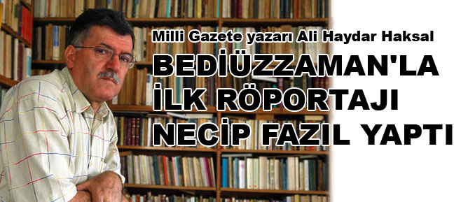 Bediüzzaman'la ilk röportajı Necip Fazıl yaptı