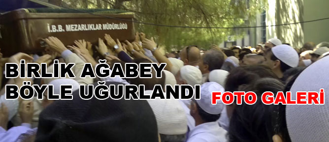 Mustafa Birlik ağabey böyle uğurlandı