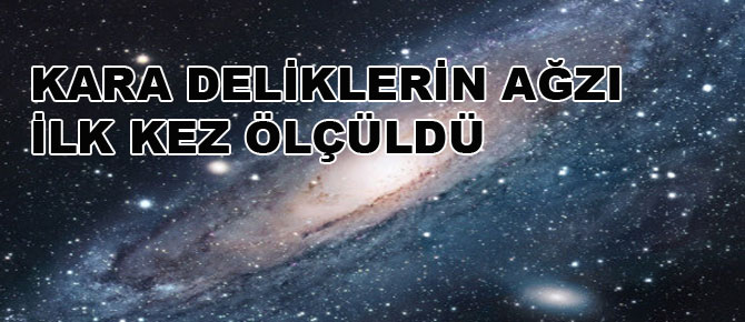 Kara deliklerin ağzı ilk kez ölçüldü