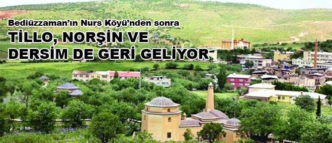 Tillo, Norşin ve Dersim de geri geliyor