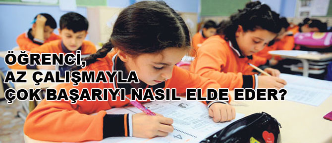 Öğrenci, az çalışmayla çok başarıyı nasıl elde eder?