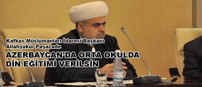 Azerbaycan'da orta okulda din eğitimi verilsin