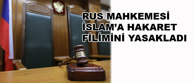 Rus mahkemesi İslam'a hakaret filmini yasakladı