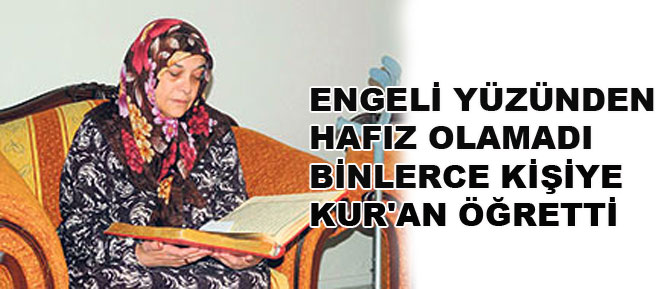 Engeli yüzünden hafız olamadı binlerce kişiye Kur'an öğretti