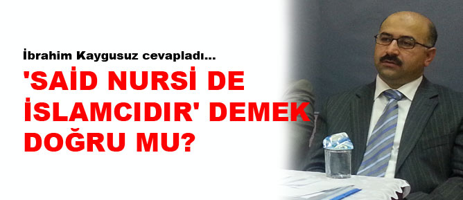 'Said Nursi de İslamcıdır' demek doğru mu?