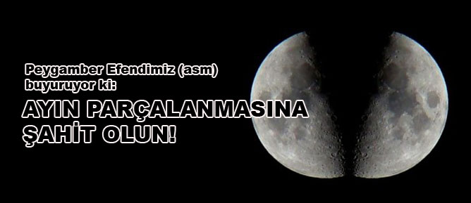 Resulullah: Ayın parçalanmasına şahit olun dedi