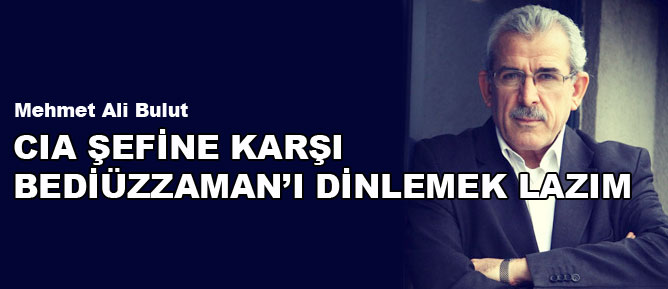 CIA şefine karşı Bediüzzaman'ı dinlemek lazım!
