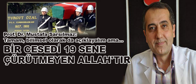 Bir cesedi 19 sene çürütmeyen Allah'tır