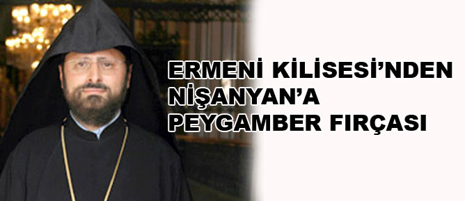 Ermeni Kilisesi’nden Nişanyan’a Peygamber fırçası