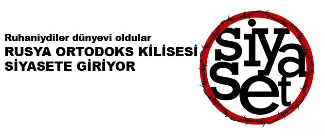 Rusya Ortodoks Kilisesi siyasete giriyor