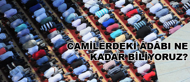 Camilerdeki âdâbı ne kadar biliyoruz?