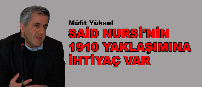Said Nursi'nin 1910 yaklaşımına ihtiyaç var