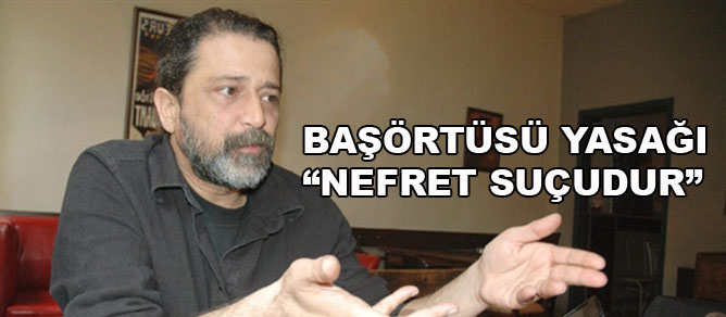 Başörtüsü yasağı 'nefret suçudur'