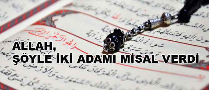Allah, şöyle iki adamı da misal verdi