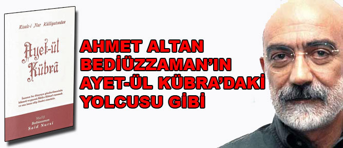 Ahmet Altan, Bediüzzaman'ın yolcusu gibi