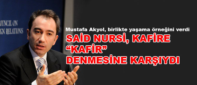 Said Nursi, kafire kafir denmesine karşıydı