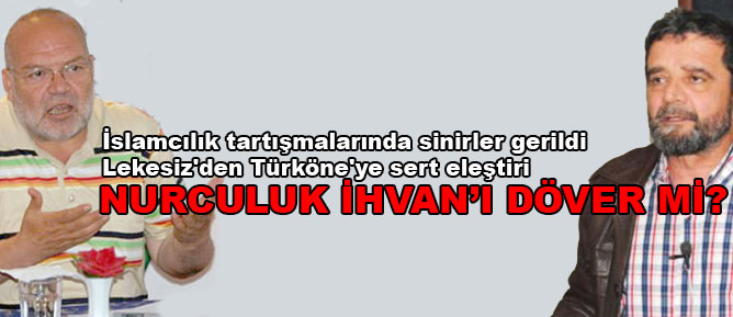 Türköne'ye sert eleştiri: Nurculuk İhvan'ı döver mi?