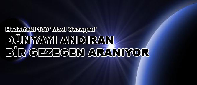 Dünyayı andıran bir gezegen aranıyor