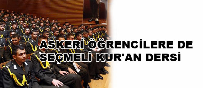 Askeri öğrencilere de seçmeli Kur'an dersi