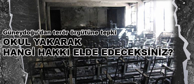 Okul yakarak hangi hakkı elde edeceksiniz?