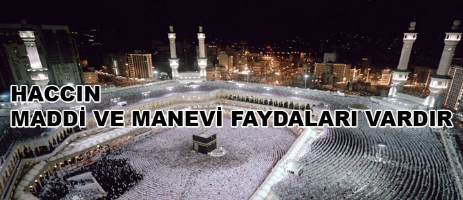 Haccın maddî ve manevî faydaları vardır