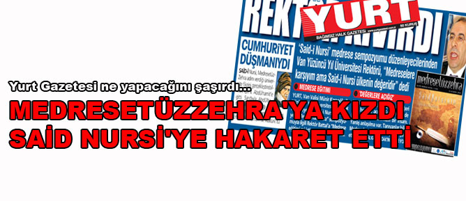 Medresetüzzehra'ya kızdı Said Nursi'ye hakaret etti