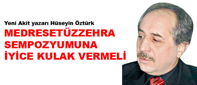 Medresetüzzehra Sempozyumuna iyice kulak vermeli