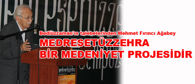 Mehmet Fırıncı ağabey: Medresetüzzehra bir medeniyet projesidir