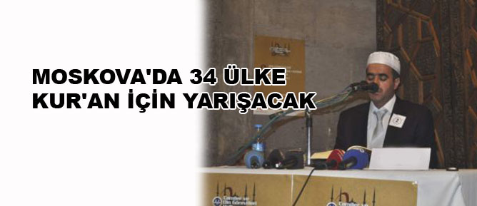 Moskova'da 34 ülke Kur'an için yarışacak