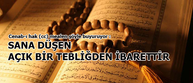 Sana düşen açık bir tebliğden ibarettir