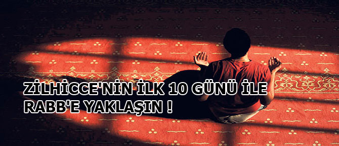 Zilhicce'nin ilk 10 günü ile Rabb’e yaklaşın!
