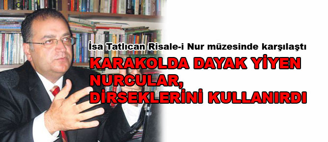 Karakolda dayak yiyen Nurcular, dirseklerini kullanırdı
