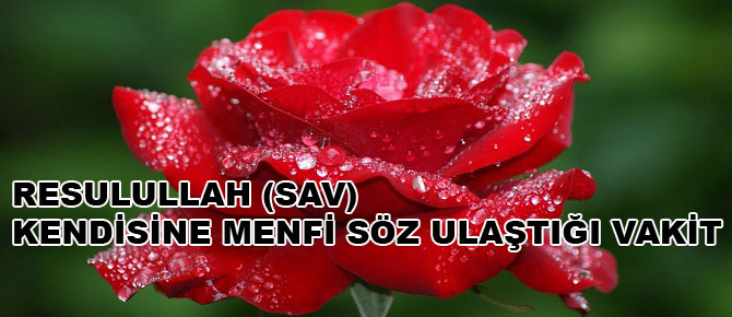 Resulullah (sav) kendisine menfi söz ulaştığı vakit